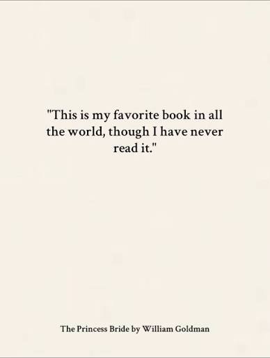 Image of a book page that reads, "This is my favorite book in all the world, though I have never read it."
—William Goldman’s 1972 introduction to The Princess Bride.
